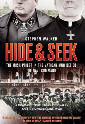 Hide & seek : the Irish priest in the Vatican who defied the Nazi command /