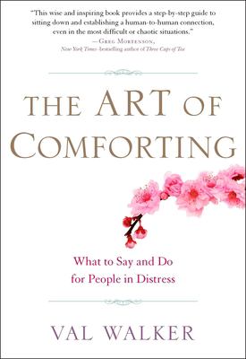 The art of comforting : what to say and do for people in distress /