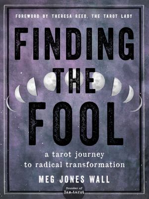 Finding the Fool : a tarot journey to radical transformation /