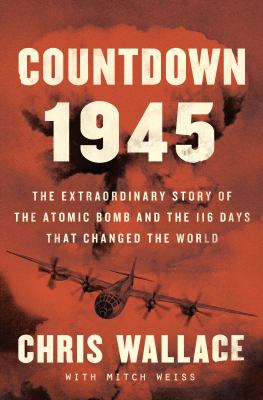 Countdown 1945 : [large type] the extraordinary story of the atomic bomb and the 116 days that changed the world /