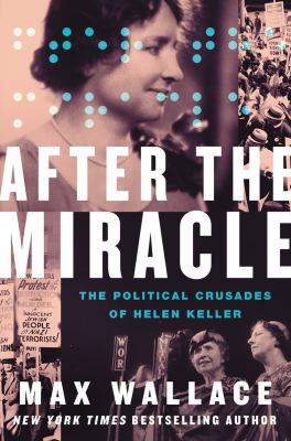 After the miracle : the political crusades of Helen Keller /