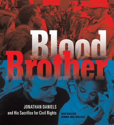 Blood brother : Jonathan Daniels and his sacrifice for civil rights /