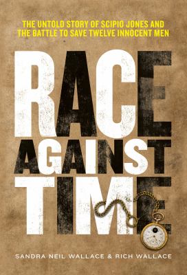Race against time : the untold story of Scipio Jones and the battle to save twelve innocent men /