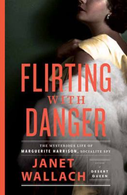 Flirting with danger : the mysterious life of Marguerite Harrison, socialite spy /