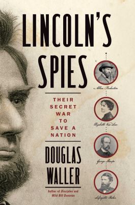 Lincoln's spies : their secret war to save a nation.