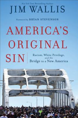 America's original sin : racism, white privilege, and the bridge to a new America /