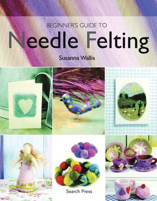 Beginner's guide to needle felting /