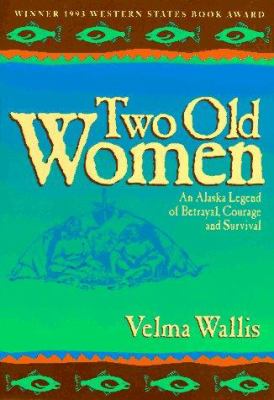 Two old women : an Alaska legend of betrayal, courage, and survival /