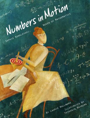 Numbers in motion : Sofie Kowalevski, queen of mathematics /