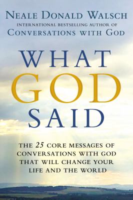 What God said : the 25 core messages of conversations with God that will change your life and the world /