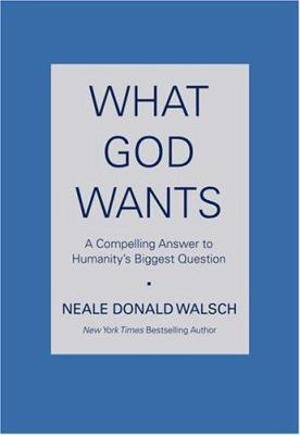 What God wants : a compelling answer to humanity's biggest question /