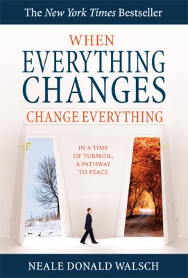 When everything changes, change everything : in a time of turmoil, a pathway to peace /