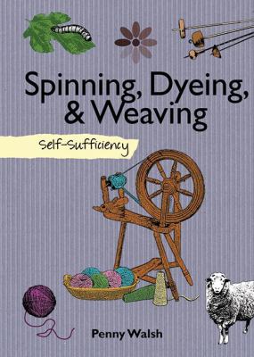 Spinning, dyeing, & weaving : self-sufficiency /