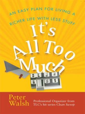 Its all too much : [large type] : an easy plan for living a richer life with less stuff /