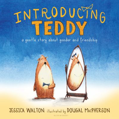 Introducing Teddy : a gentle story about gender and friendship /
