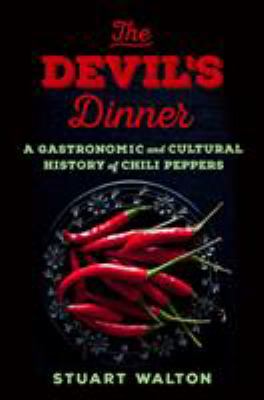 The devil's dinner : a gastronomic and cultural history of chili peppers /