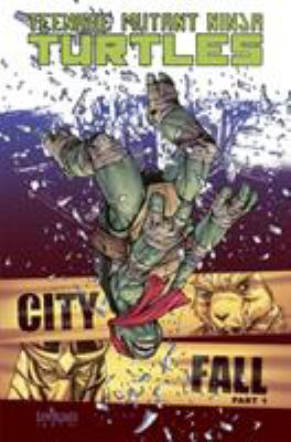 Teenage Mutant Ninja Turtles. Vol. 06, City fall. Part 1 /