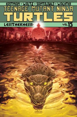 Teenage Mutant Ninja Turtles. Volume 15, Leatherhead /