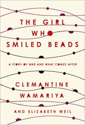 The girl who smiled beads : a story of war and what comes after /