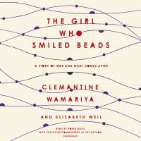 The girl who smiled beads [compact disc, unabridged] : a story of war and what comes after /