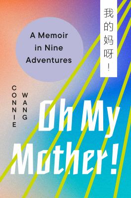 Oh my mother! : a memoir in nine adventures /