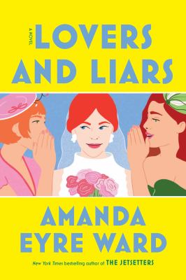 Lovers and liars : a novel / Amanda Eyre Ward.