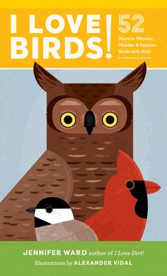 I love birds! : 52 ways to wonder, wander, and explore birds with kids /