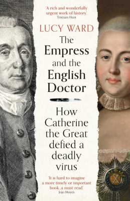The Empress and the English doctor : how Catherine the Great defied a deadly virus /