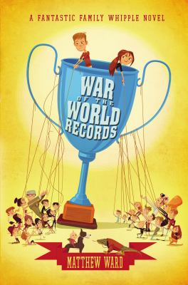 War of the world records : a fantastic family Whipple novel /