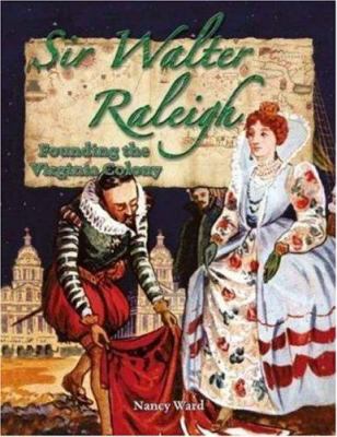Sir Walter Raleigh : founding the Virginia Colony /