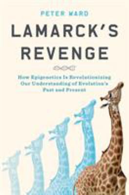 Lamarck's revenge : how epigenetics is revolutionizing our understanding of evolution's past and present /