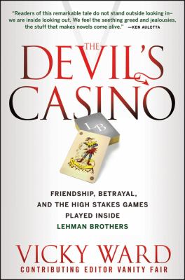 The devil's casino : friendship, betrayal, and the high-stakes games played inside Lehman Brothers /