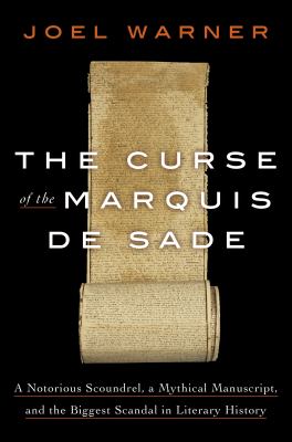 The curse of the Marquis de Sade : a notorious scoundrel, a mythical manuscript, and the biggest scandal in literary history /