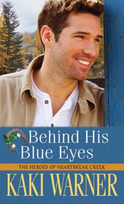 Behind His Blue Eyes [large type] : The Heroes of Heartbreak Creek /