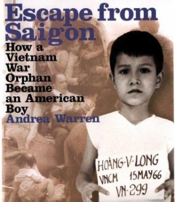 Escape from Saigon : how a Vietnam War orphan became an American boy /