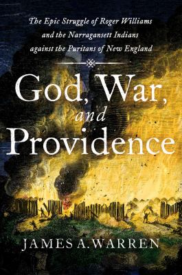 God, war, and providence : the epic struggle of Roger Williams and the Narragansett Indians against the Puritans of New England /