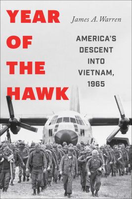 Year of the hawk : America's descent into Vietnam, 1965 /