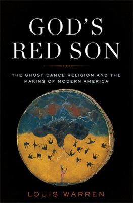 God's red son : the Ghost Dance religion and the making of modern America /
