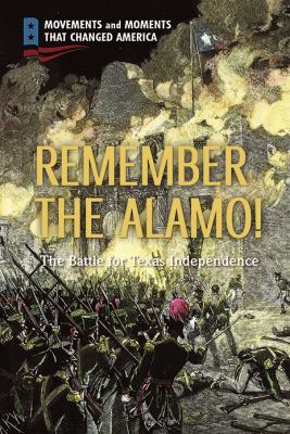 Remember the Alamo! : the battle for Texas independence /