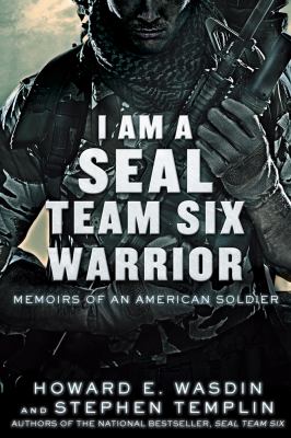 I am a SEAL Team Six warrior : memoirs of an American soldier /