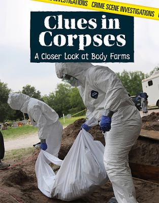 Clues in corpses : a closer look at body farms /