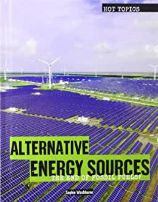 Alternative energy sources : the end of fossil fuels? /