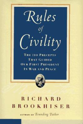 Rules of civility : the 110 precepts that guided our first president in war and peace /