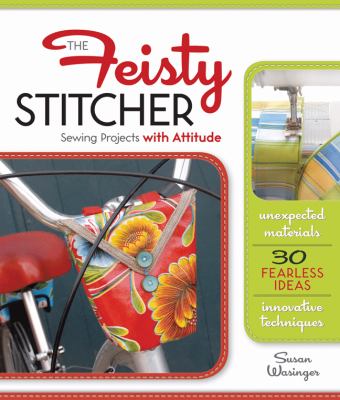 The feisty stitcher : sewing projects with attitude /