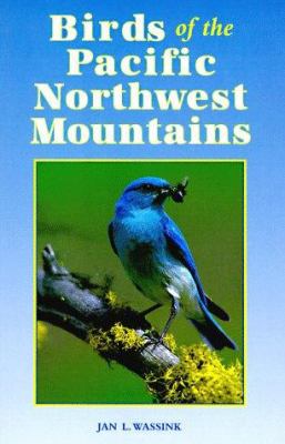 Birds of the Pacific Northwest mountains : the Cascade Range, the Olympic Mountains, Vancouver Island, and the Coast Mountains /