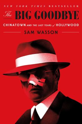 The big goodbye : Chinatown and the last years Hollywood /
