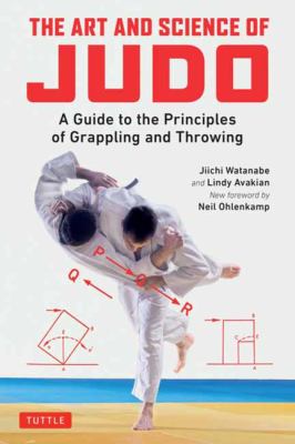 The art and science of judo : a guide to the principles of grappling and throwing /