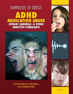 ADHD medication abuse : Ritalin, Adderall, & other addictive stimulants /
