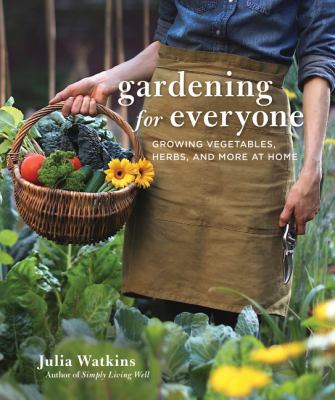 Gardening for everyone : growing vegetables, herbs, and more at home /