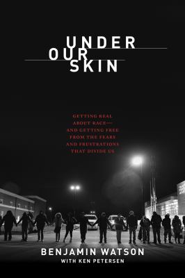 Under our skin : getting real about race - and getting free from the fears and frustrations that divide us /